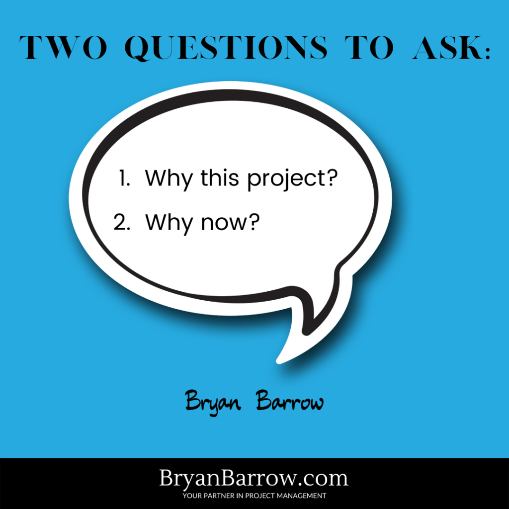 Two questions to ask about your project: One, why this project? Two why now?